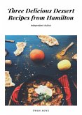 Three Delicious Dessert Recipes from Hamilton (eBook, ePUB)