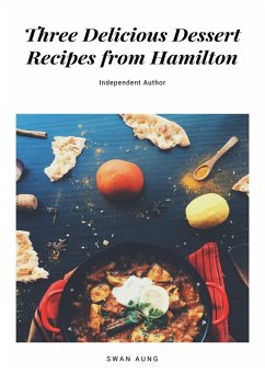 Three Delicious Dessert Recipes from Hamilton (eBook, ePUB) - Aung, Swan