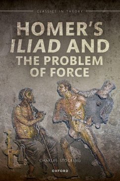 Homer's Iliad and the Problem of Force (eBook, ePUB) - Stocking, Charles H.