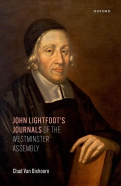 John Lightfoot's Journals of the Westminster Assembly (eBook, ePUB) - Dixhoorn, Chad van