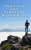 Embrace the Timeless Wisdom of Seneca: Transform Your Life by Conquering Fear and Finding Purpose (eBook, ePUB)