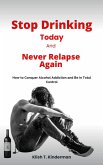 Stop Drinking Today and Never Relapse Again (eBook, ePUB)