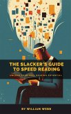 A Slacker's Guide to Speed Reading: Unlock Your Full Reading Potential (eBook, ePUB)
