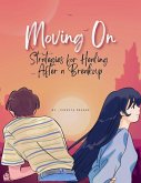 Moving On : Strategies for Healing After a Breakup (Course, #1) (eBook, ePUB) Moving On : Strategies for Healing After a Breakup (Course, #1) (eBook, ePUB)