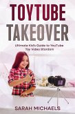 ToyTube Takeover: The Ultimate Kid's Guide to YouTube Toy Video Stardom (eBook, ePUB)