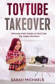 ToyTube Takeover: The Ultimate Kid's Guide to YouTube Toy Video Stardom (eBook, ePUB) ToyTube Takeover: The Ultimate Kid's Guide to YouTube Toy Video Stardom (eBook, ePUB)
