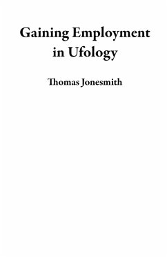 Gaining Employment in Ufology (eBook, ePUB) - Jonesmith, Thomas