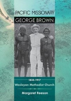 Pacific Missionary George Brown 1835-1917: Wesleyan Methodist Church - Reeson, Margaret