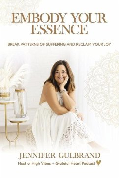 Embody Your Essence: Break Patterns of Suffering and Reclaim Your Joy - Gulbrand, Jennifer