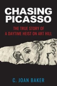 Chasing Picasso: The True Story of a Daytime Heist on Art Hill - Baker, C. Joan