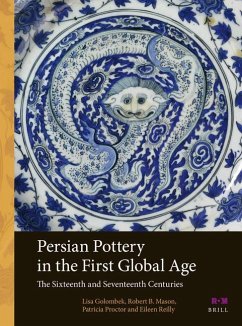 Persian Pottery in the First Global Age - Golombek, Lisa; B Mason, Robert; Proctor, Patricia; Reilly, Eileen