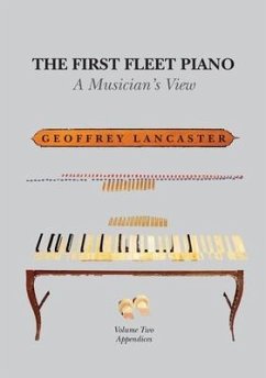 The First Fleet Piano, Volume Two Appendices: A Musician's View - Lancaster, Geoffrey