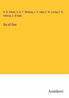 Six of One - Stowe, H. B.; Whitney, A. D. T.; Hale, L. P.; Loring, F. W.; Perkins, F. B.; Hale, E. B