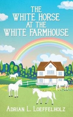 The White Horse at the White Farm House - Loeffelholz, Adrian L.