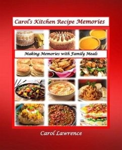 Carol's Kitchen Recipe Memories: Delicious recipes and some with loving stories. - Lawrence, Carol