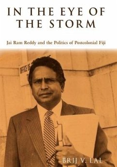 In the Eye of the Storm: Jai Ram Reddy and the Politics of Postcolonial Fiji - Lal, Brij V.