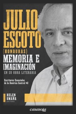 Julio Escoto (Honduras): Memoria e imaginación en su obra literaria - Umaña, Helen