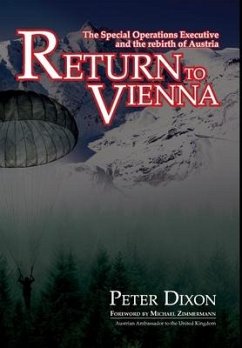 Return to Vienna: The Special Operations Executive and the rebirth of Austria - Dixon, Peter