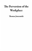The Perversion of the Workplace (eBook, ePUB) The Perversion of the Workplace (eBook, ePUB)