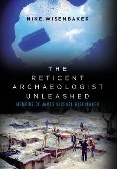 The Reticent Archaeologist Unleashed - Wisenbaker, Mike