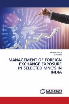 MANAGEMENT OF FOREIGN EXCHANGE EXPOSURE IN SELECTED MNC¿S IN INDIA - Sriram, Iswarya;Preetha, S