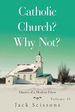 Catholic Church? Why Not?: Diaries of a Modern Priest