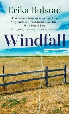 Windfall: The Prairie Woman Who Lost Her Way and the Great-Granddaughter Who Found Her - Bolstad, Erika