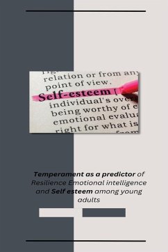 Temperament as a predictor of Resilience Emotional intelligence and Self esteem among young adults - Kumar, Jangjeet