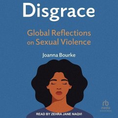 Disgrace: Global Reflections on Sexual Violence - Bourke, Joanna