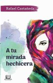 A Tu Mirada Hechicera A Tu Mirada Hechicera