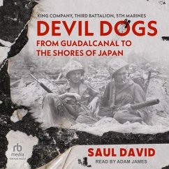 Devil Dogs: From Guadalcanal to the Shores of Japan - David, Saul