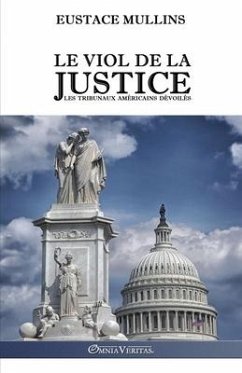 Le viol de la justice: Les tribunaux américains dévoilés - Mullins, Eustace