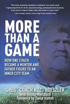 More than a Game: How One Coach Became a Mentor and Father Figure to an Inner City Team - Miesbach, Donna; Humm, David; Roeszler, Greg Coach Roz