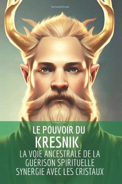 Le pouvoir du Kresnik: la voie ancestrale de la guérison spirituelle en synergie avec les cristaux - Talle, François