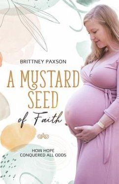 A Mustard Seed of Faith: How hope conquered all odds - Paxson, Brittney A.