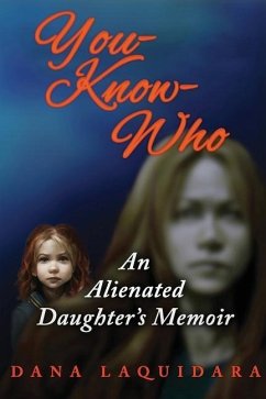 YOU-KNOW-WHO An Alienated Daughter's Memoir - Laquidara, Dana