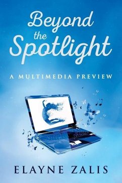 Beyond the Spotlight: A Multimedia Preview - Zalis, Elayne