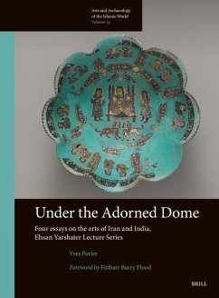 Under the Adorned Dome, Four Essays on the Arts of Iran and India - Porter, Yves