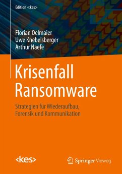 Krisenfall Ransomware - Oelmaier, Florian;Knebelsberger, Uwe;Naefe, Arthur
