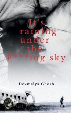 It's raining under the F***ing sky - Ghosh, Devmalya