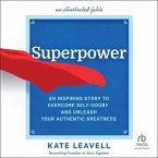 Superpower: An Inspiring Story to Overcome Self-Doubt and Unleash Your Authentic Greatness