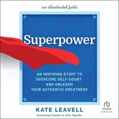 Superpower: An Inspiring Story to Overcome Self-Doubt and Unleash Your Authentic Greatness - Leavell, Kate