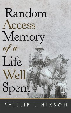 Random Access Memories of a Life Well Spent - Hixson, Phillip L.