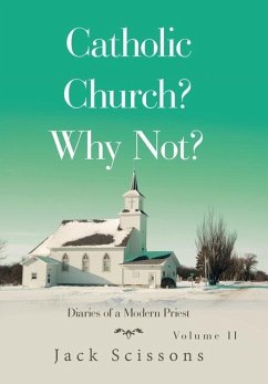 Catholic Church? Why Not?: Diaries of a Modern Priest