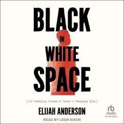 Black in White Space: The Enduring Impact of Color in Everyday Life - Anderson, Elijah