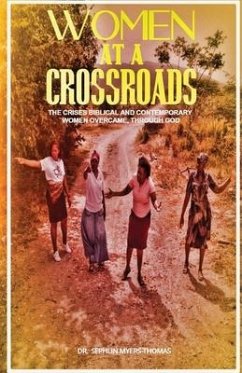 Women at a Crossroads: The Crises Biblical and Contemporary Women Overcame Through God - Myers-Thomas, Sephlin