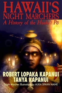 Hawaii's Night Marchers: A History of the Huaka'i Pō - Kapanui, Tanya; Kapanui, Robert Lopaka