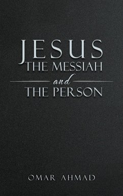 Jesus The Messiah and The Person - Ahmad, Omar