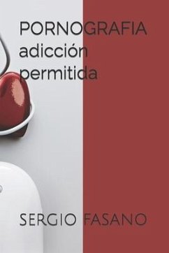 PORNOGRAFIA adicción permitida - Fasano, Sergio Adrian