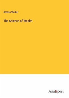 The Science of Wealth - Walker, Amasa